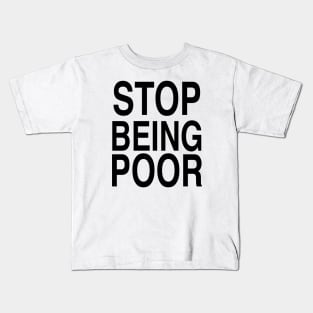 STOP BEING POOR Kids T-Shirt